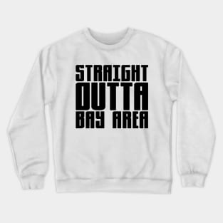 Straight Outta Bay Area Crewneck Sweatshirt